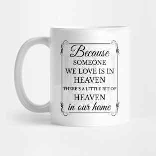 Because someone we love is in heaven there's a little bit of heaven in our home Mug